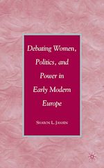 Télécharger le livre :  Debating Women, Politics, and Power in Early Modern Europe