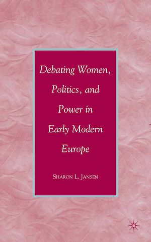 Téléchargez le livre :  Debating Women, Politics, and Power in Early Modern Europe