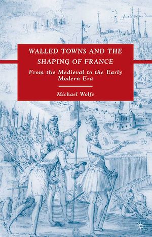 Téléchargez le livre :  Walled Towns and the Shaping of France