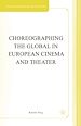 Télécharger le livre :  Choreographing the Global in European Cinema and Theater