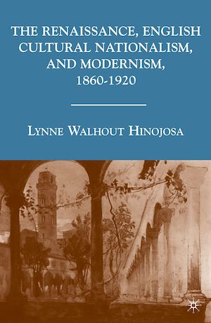 Téléchargez le livre :  The Renaissance, English Cultural Nationalism, and Modernism, 1860–1920