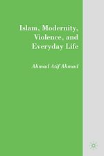 Télécharger le livre :  Islam, Modernity, Violence, and Everyday Life