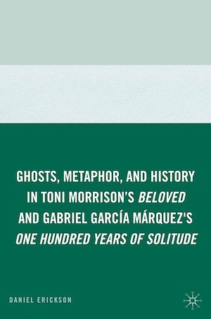 Téléchargez le livre :  Ghosts, Metaphor, and History in Toni Morrison's Beloved and Gabriel GarcIa MArquez's One Hundred Years of Solitude