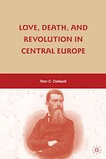 Télécharger le livre :  Love, Death, and Revolution in Central Europe