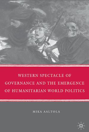 Téléchargez le livre :  Western Spectacle of Governance and the Emergence of Humanitarian World Politics
