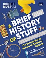Télécharger le livre :  The Science Museum A Brief History of Stuff