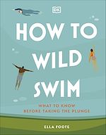 Télécharger le livre :  How to Wild Swim