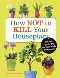 Téléchargez le livre :  How Not to Kill Your Houseplant