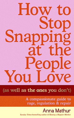 Download the eBook: How to Stop Snapping at the People You Love (As Well As the Ones You Don't)