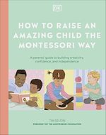 Télécharger le livre :  How to Raise an Amazing Child the Montessori Way
