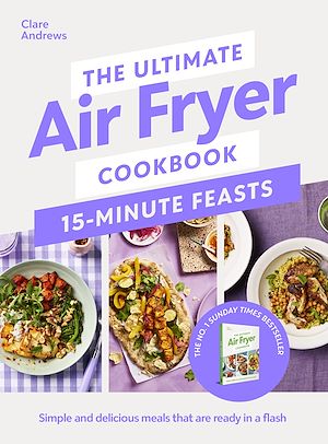 Download the eBook: The Ultimate Air Fryer Cookbook 15 Minute Feasts