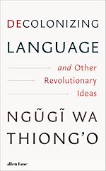 Télécharger le livre :  Decolonizing Language and Other Revolutionary Ideas