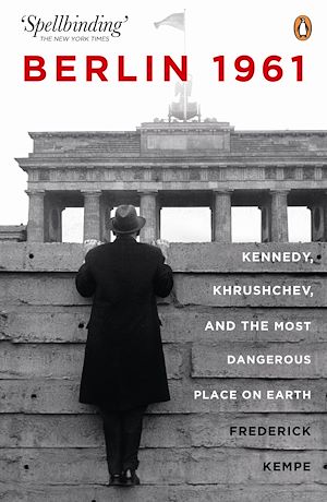 Téléchargez le livre :  Berlin 1961: Kennedy, Khruschev, and the Most Dangerous Place on Earth