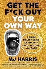 Télécharger le livre :  Get The F*ck Out Your Own Way