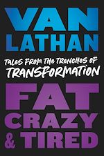 Télécharger le livre :  Fat, Crazy, and Tired