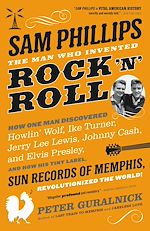 Télécharger le livre :  Sam Phillips: The Man Who Invented Rock 'n' Roll