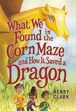 Download this eBook What We Found in the Corn Maze and How It Saved a Dragon