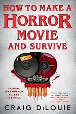 Télécharger le livre :  How to Make a Horror Movie and Survive