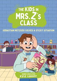 Téléchargez le livre :  The Kids in Mrs. Z's Class: Sebastian Metzger Solves a Sticky Situation