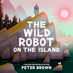 Télécharger le livre :  The Wild Robot on the Island