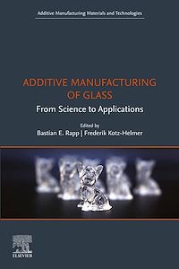 Téléchargez le livre :  Additive Manufacturing of Glass