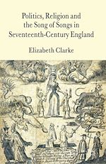 Télécharger le livre :  Politics, Religion and the Song of Songs in Seventeenth-Century England
