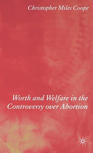 Téléchargez le livre :  Worth and Welfare in the Controversy over Abortion
