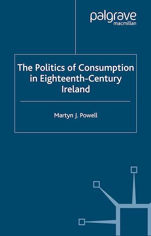 Téléchargez le livre :  The Politics of Consumption in Eighteenth-Century Ireland