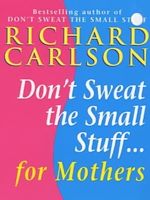 Télécharger le livre :  Don't Sweat the Small Stuff for Mothers