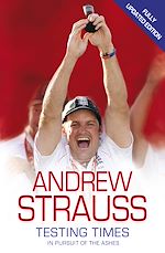 Télécharger le livre :  Andrew Strauss: Testing Times - In Pursuit of the Ashes