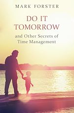 Télécharger le livre :  Do It Tomorrow and Other Secrets of Time Management