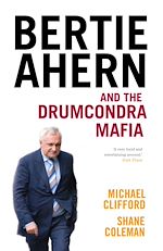 Télécharger le livre :  Bertie Ahern and the Drumcondra Mafia