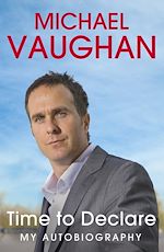 Télécharger le livre :  Michael Vaughan: Time to Declare - My Autobiography