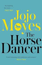 Télécharger le livre :  The Horse Dancer: Discover the heart-warming Jojo Moyes you haven't read yet