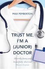 Télécharger le livre :  Trust Me, I'm a (Junior) Doctor