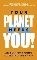 Download this eBook Your Planet Needs You!: An everyday guide to saving the earth