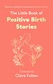 Télécharger le livre :  The Little Book of Positive Birth Stories