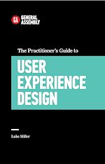 Download this eBook The Practitioner's Guide To User Experience Design
