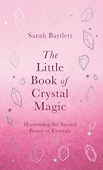 Télécharger le livre :  The Little Book of Crystal Magic