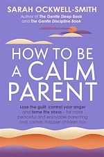 Télécharger le livre :  How to Be a Calm Parent