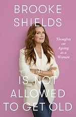 Télécharger le livre :  Brooke Shields is Not Allowed to Get Old