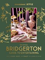Télécharger le livre :  The Official Bridgerton Guide to Entertaining: How to Cook, Host, and Toast Like a Member of the Ton