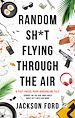 Télécharger le livre :  Random Sh*t Flying Through The Air