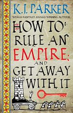 Télécharger le livre :  How To Rule An Empire and Get Away With It