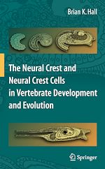 Télécharger le livre :  The Neural Crest and Neural Crest Cells in Vertebrate Development and Evolution