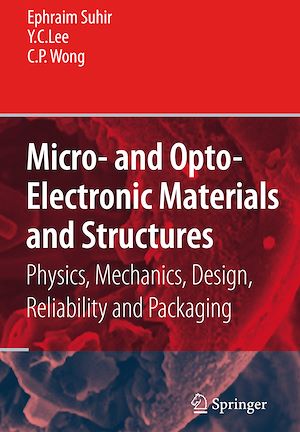 Téléchargez le livre :  Micro- and Opto-Electronic Materials and Structures: Physics, Mechanics, Design, Reliability, Packaging