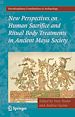 Télécharger le livre :  New Perspectives on Human Sacrifice and Ritual Body Treatments in Ancient Maya Society