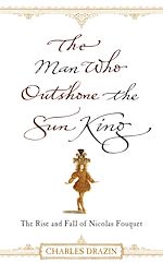 Télécharger le livre :  The Man Who Outshone The Sun King