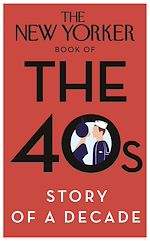 Télécharger le livre :  The New Yorker Book of the 40s: Story of a Decade