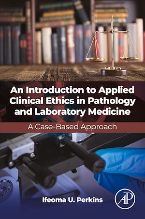 Téléchargez le livre :  An Introduction to Applied Clinical Ethics in Pathology and Laboratory Medicine